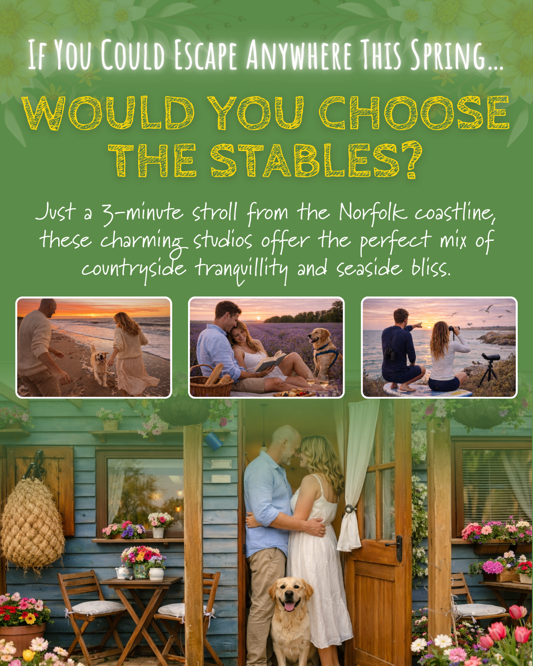 Social media post for the stables that says "If you could escape anywhere this spring... would you choose the stables? Just a 3-minute stroll from the Norfolk coastline, these charming studios offer the perfect mix of countryside tranquility and seaside bliss." The post has images of a couple enjoying the nearby beach, Norfolk Lavender, and the gorgeously decorated chalet with their dog.